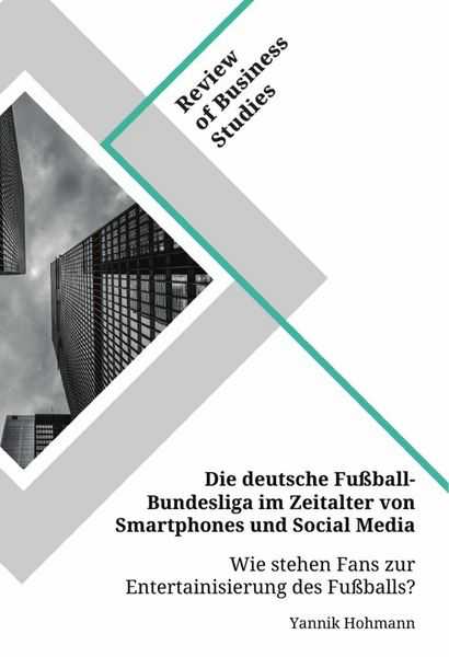 Die deutsche Fußball-Bundesliga im Zeitalter von Smartphones und Social Media. Wie stehen Fans zur Entertainisierung des Fußballs?
